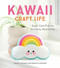 Kawaii Craft Life (Super-Cute Projects for Home, Work, and Play) by Sosae Caetano, Dennis Caetano, 9780762493814