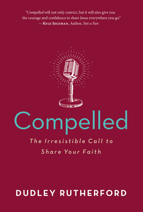 Compelled (The Irresistible Call to Share Your Faith) by Dudley Rutherford, 9781683972518