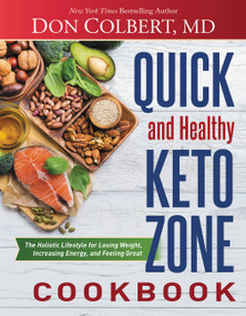 Quick and Healthy Keto Zone Cookbook (The Holistic Lifestyle for Losing Weight, Increasing Energy, and Feeling Great) by Don Colbert, 9781683973010
