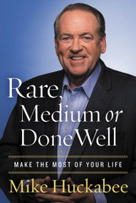 Rare, Medium, or Done Well (Make the Most of Your Life) by Mike Huckabee, 9781683973027