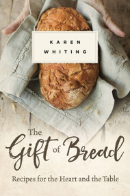 The Gift of Bread (Recipes for the Heart and Table) by Karen Whiting, 9781683973157