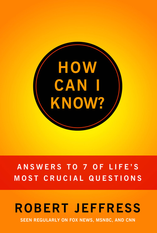 How Can I Know? (Answers to Life's 7 Most Important Questions) by Dr. Robert Jeffress, 9781936034598