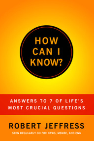 How Can I Know? (Answers to Life's 7 Most Important Questions) by Dr. Robert Jeffress, 9781936034598