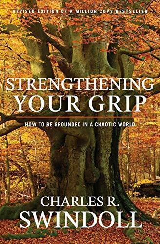 Strengthening Your Grip (How to be Grounded in a Chaotic World) by Charles R. Swindoll, 9781936034741