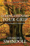 Strengthening Your Grip (How to be Grounded in a Chaotic World) by Charles R. Swindoll, 9781936034741