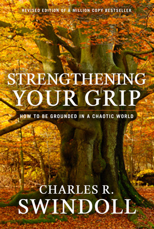 Strengthening Your Grip (How to be Grounded in a Chaotic World) by Charles R. Swindoll, 9781936034741