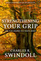 Strengthening Your Grip (How to be Grounded in a Chaotic World) by Charles R. Swindoll, 9781936034741
