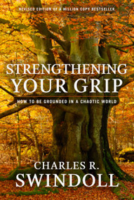 Strengthening Your Grip (How to be Grounded in a Chaotic World) by Charles R. Swindoll, 9781936034741