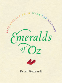 Emeralds of Oz (Life Lessons from Over the Rainbow) by Peter Guzzardi, 9780062348777