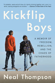 Kickflip Boys (A Memoir of Freedom, Rebellion, and the Chaos of Fatherhood) - 9780062394361 by Neal Thompson, 9780062394361