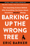 Barking Up the Wrong Tree (The Surprising Science Behind Why Everything You Know About Success Is (Mostly) Wrong) - 9780062416056 by Eric Barker, 9780062416056