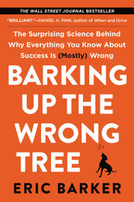 Barking Up the Wrong Tree (The Surprising Science Behind Why Everything You Know About Success Is (Mostly) Wrong) - 9780062416056 by Eric Barker, 9780062416056