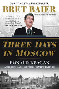 Three Days in Moscow (Ronald Reagan and the Fall of the Soviet Empire) - 9780062748430 by Bret Baier, Catherine Whitney, 9780062748430
