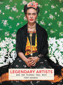 Legendary Artists and the Clothes They Wore by Terry Newman, 9780062844187