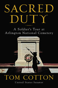 Sacred Duty (A Soldier's Tour at Arlington National Cemetery) by Tom Cotton, 9780062863157