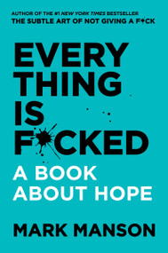 Everything Is F*cked (A Book About Hope) by Mark Manson, 9780062888433