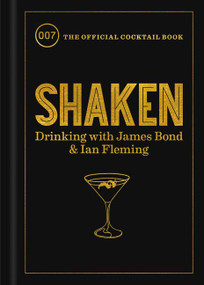 Shaken (Drinking with James Bond and Ian Fleming, the Official Cocktail Book) by Ian Fleming, Fergus Fleming, 9780062896254