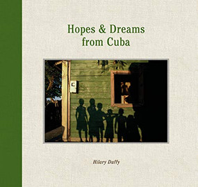 Hopes & Dreams from Cuba by Hilary Duffy, Jon Lee Anderson, 9781942084648