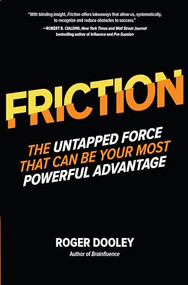 FRICTION-The Untapped Force That Can Be Your Most Powerful Advantage by Roger Dooley, 9781260135695