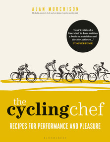 The Cycling Chef (Recipes for Performance and Pleasure) by Alan Murchison, 9781472960023