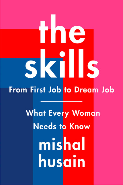 The Skills (From First Job to Dream Job-What Every Woman Needs to Know) by Mishal Husain, 9780062933355