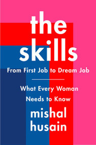 The Skills (From First Job to Dream Job-What Every Woman Needs to Know) by Mishal Husain, 9780062933355
