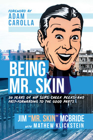 Being Mr. Skin (20 Years of Nip Slips, Cheek Peeks, and Fast-Forwarding to the Good Parts) by Jim "Mr. Skin" McBride, Mathew  Klickstein, Adam Carolla, 9781642930320