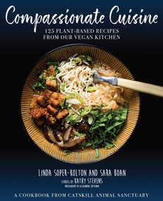 Compassionate Cuisine (125 Plant-Based Recipes from Our Vegan Kitchen) by Linda Soper-Kolton, Sara Boan, Kathy Stevens, Catskill Animal Sanctuary, Alexandra Shytsman, 9781510744370