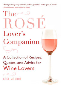 The Rosé Lover's Companion (A Collection of Recipes, Quotes, and Advice for Wine Lovers) by Cece Monroe, 9781510742611