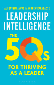 Leadership Intelligence (The 5Qs for Thriving as a Leader) by Andrew Kakabadse, Ali Qassim Jawad, 9781472963925