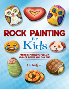 Rock Painting for Kids (Painting Projects for Any Kind of Rocks You Can Find) by Lin Wellford, 9781631582950