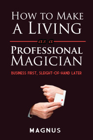 How to Make a Living as a Professional Magician (Business First, Sleight-of-Hand Later) by Matt Patterson, 9780486826127