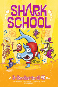 Shark School 3-Books-in-1! #2 (The Boy Who Cried Shark; A Fin-tastic Finish; Splash Dance) by Davy Ocean, Aaron Blecha, 9781534433298