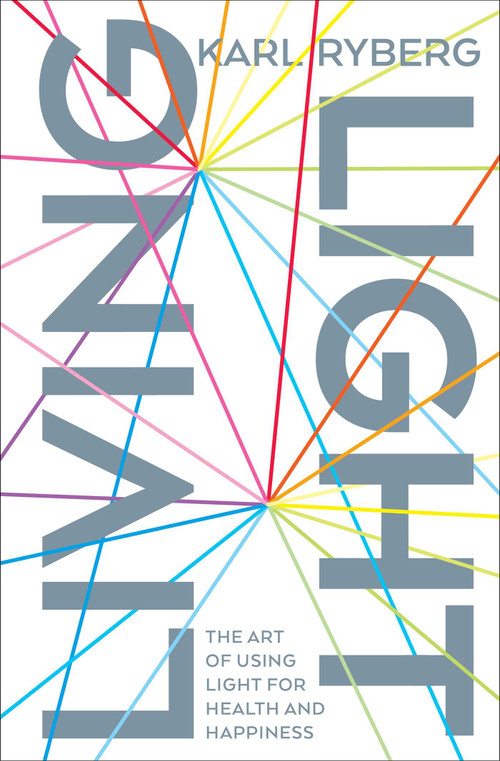 Living Light (The Art of Using Light for Health and Happiness) by Karl Ryberg, 9781501169960