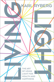 Living Light (The Art of Using Light for Health and Happiness) by Karl Ryberg, 9781501169960