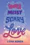 Happy Messy Scary Love by Leah Konen, 9781419734892