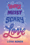 Happy Messy Scary Love (A Story of Summer Lies, Online Love, and Finding the Courage to Be Yourself) by Leah Konen, 9781419734892