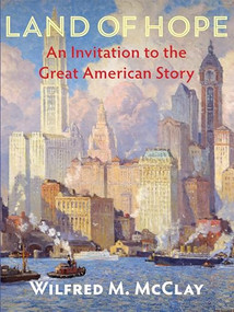 Land of Hope (An Invitation to the Great American Story) by Wilfred M. McClay, 9781594039379