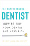 The Entrepreneur Dentist (How to Exit Your Dental Business Rich) by Dr. Jerry Lanier DDS, Exec. MBA, 9781626346369