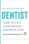 The Entrepreneur Dentist (How to Exit Your Dental Business Rich) by Dr. Jerry Lanier DDS, Exec. MBA, 9781626346369