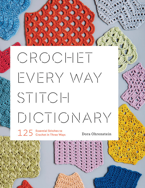 Crochet Every Way Stitch Dictionary (125 Essential Stitches to Crochet in Three Ways) by Dora Ohrenstein, 9781419732911