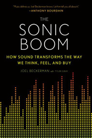 The Sonic Boom (How Sound Transforms the Way We Think, Feel, and Buy) by Joel Beckerman, Tyler Gray, 9780544570160