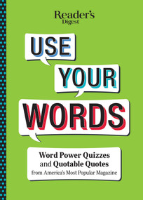 Reader's Digest Use Your Words (Word Power Quizzes & Quotable Quotes from America's Most Popular Magazine) by Reader's Digest, 9781621454236