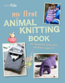 My First Animal Knitting Book (30 fantastic knits for children aged 7+) by Fiona Goble, 9781782497073