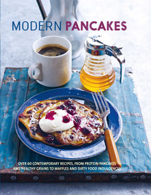 Modern Pancakes (Over 60 contemporary recipes, from protein pancakes and healthy grains to waffles and dirty food indulgences) by Ryland Peters & Small, 9781788790680