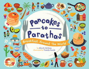 Pancakes to Parathas (Breakfast Around the World) by Alice B. McGinty, Tomoko Suzuki, 9781499807127