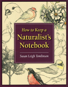 How to Keep a Naturalist's Notebook by Susan Leigh Tomlinson, 9780811735681