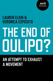 The End of Oulipo? (An Attempt to Exhaust a Movement) by Lauren Elkin, Veronica Esposito, 9781780996554