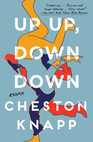 Up Up, Down Down (Essays) - 9781501161032 by Cheston Knapp, 9781501161032