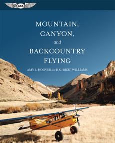 Mountain, Canyon, and Backcountry Flying by Amy L. Hoover, R.K. "Dick" Williams, 9781619547414